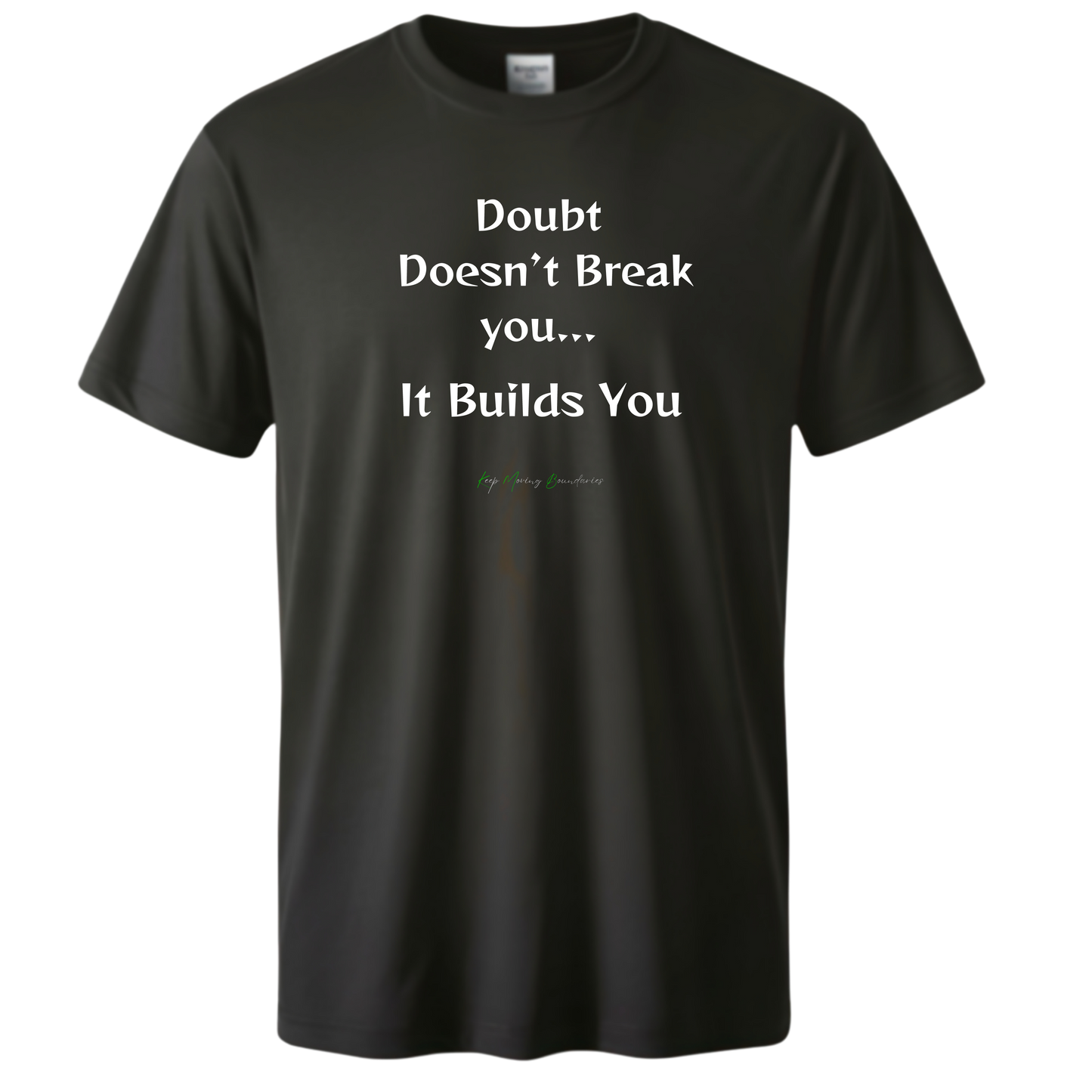 It Builds You Doubt Doesn’t Break you...T-Shirt