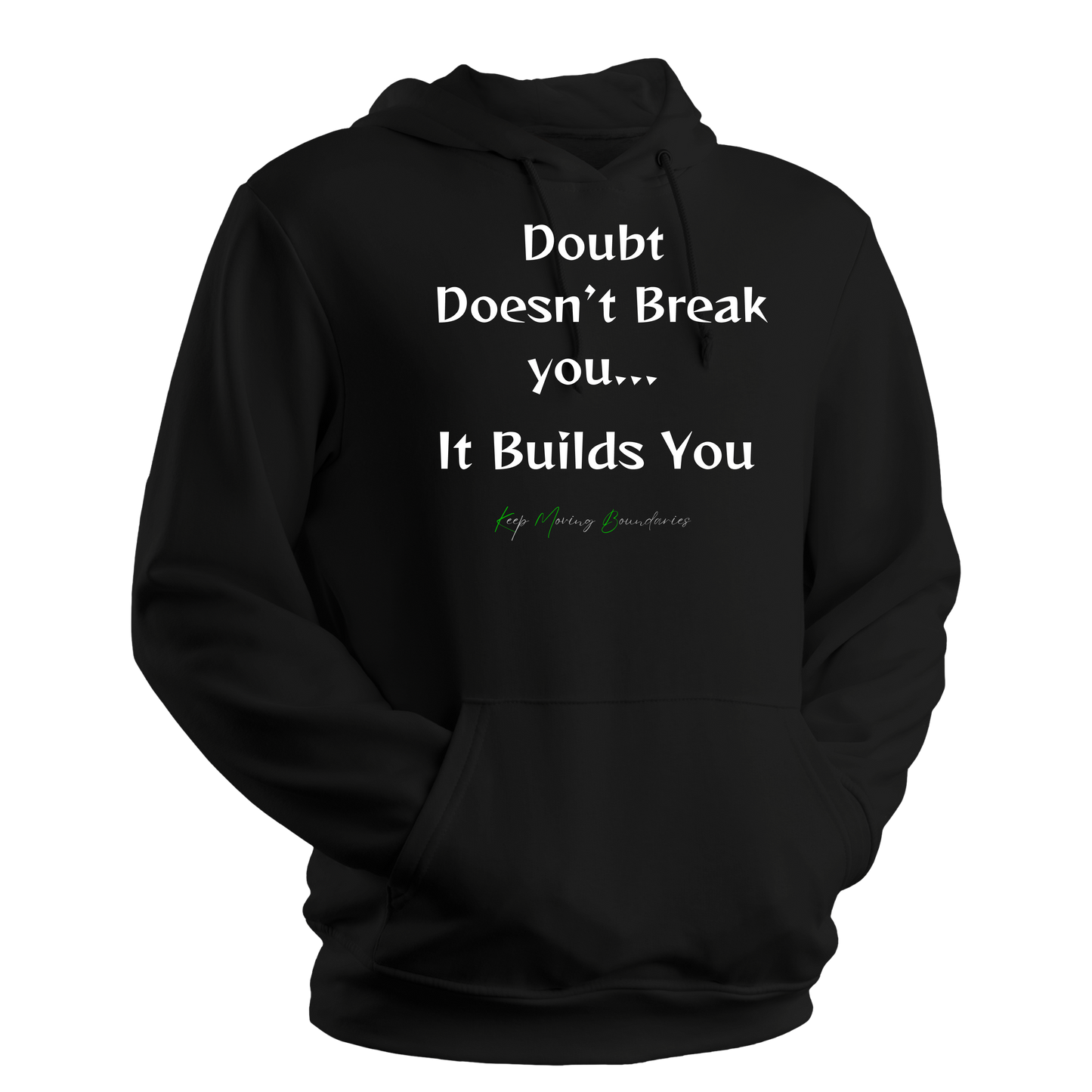 Doubt Doesn't Break You...It Builds You...Hoodie