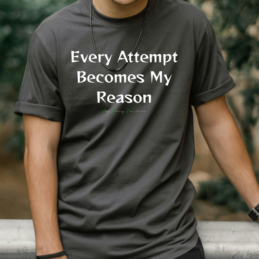 Every Attempt Becomes My Reason Tee-Fueled by Doubt Collection