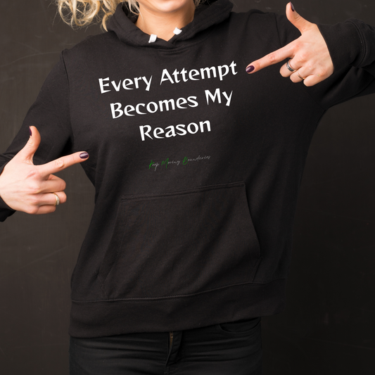Every Attempt Becomes My Reason Hoodie-Fueled By Doubt Collection