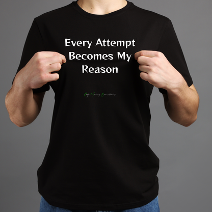 Every Attempt Becomes My Reason Tee-Fueled by Doubt Collection