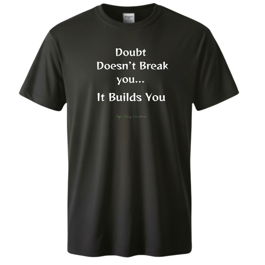 It Builds You Doubt  Doesn’t Break you...T-Shirt