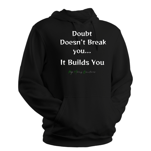 Doubt Doesn't Break You...It Builds You...Hoodie