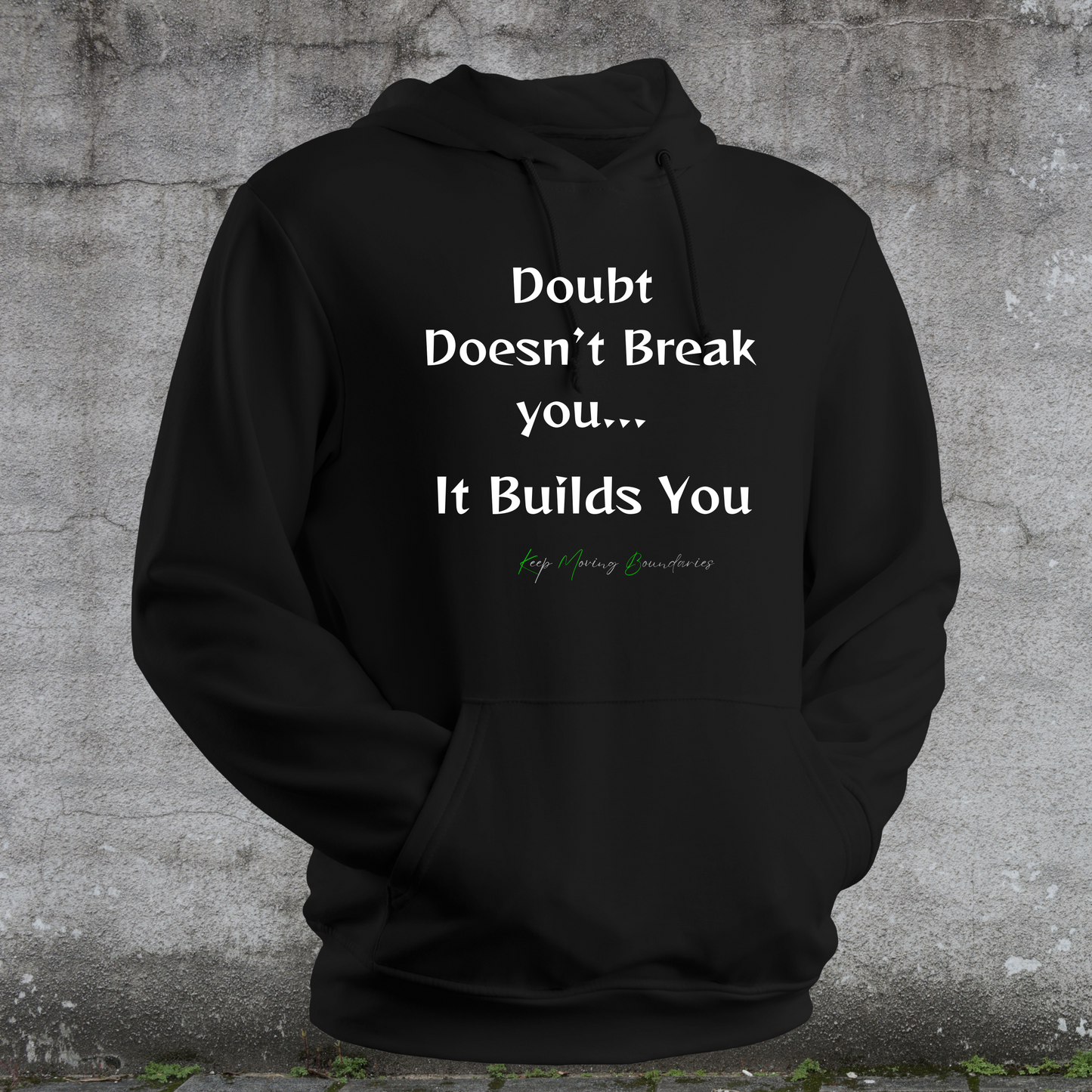 Doubt Doesn't Break You...It Builds You...Hoodie