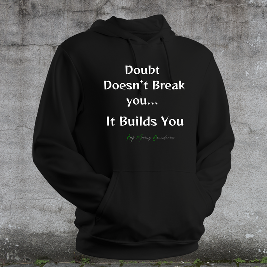 Doubt Doesn't Break You...It Builds You...Hoodie