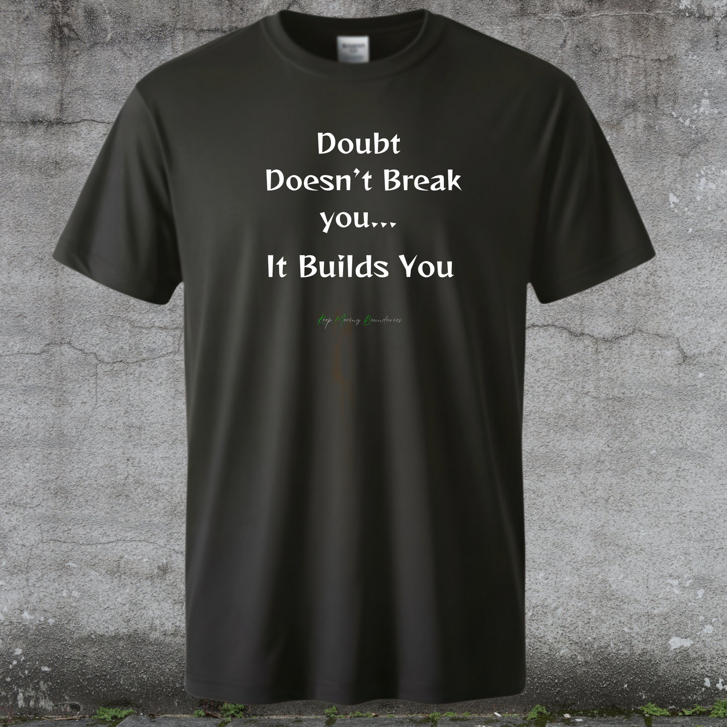 It Builds You Doubt  Doesn’t Break you...T-Shirt