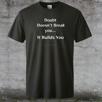 It Builds You Doubt  Doesn’t Break you...T-Shirt