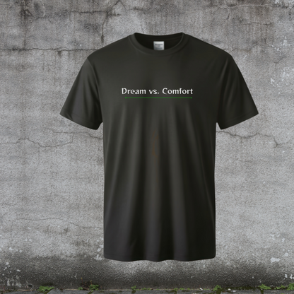 Dream over Comfort T-Shirt-Fueled by Doubt Collection