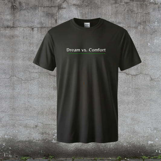Dream over Comfort T-Shirt-Fueled by Doubt Collection