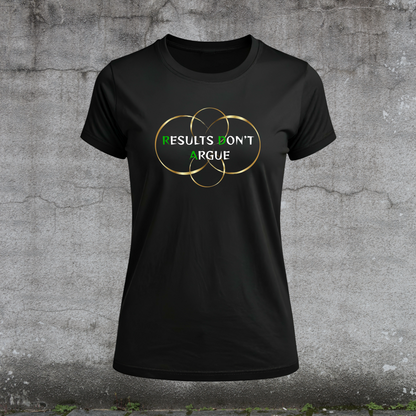 T-Shirt-Results Don't Argue-Build Anyway