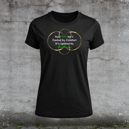 Women's T-Shirt-Your Fire isn’t Fueled by Comfort It’s Ignited by Challenge. Fueled By Doubt
