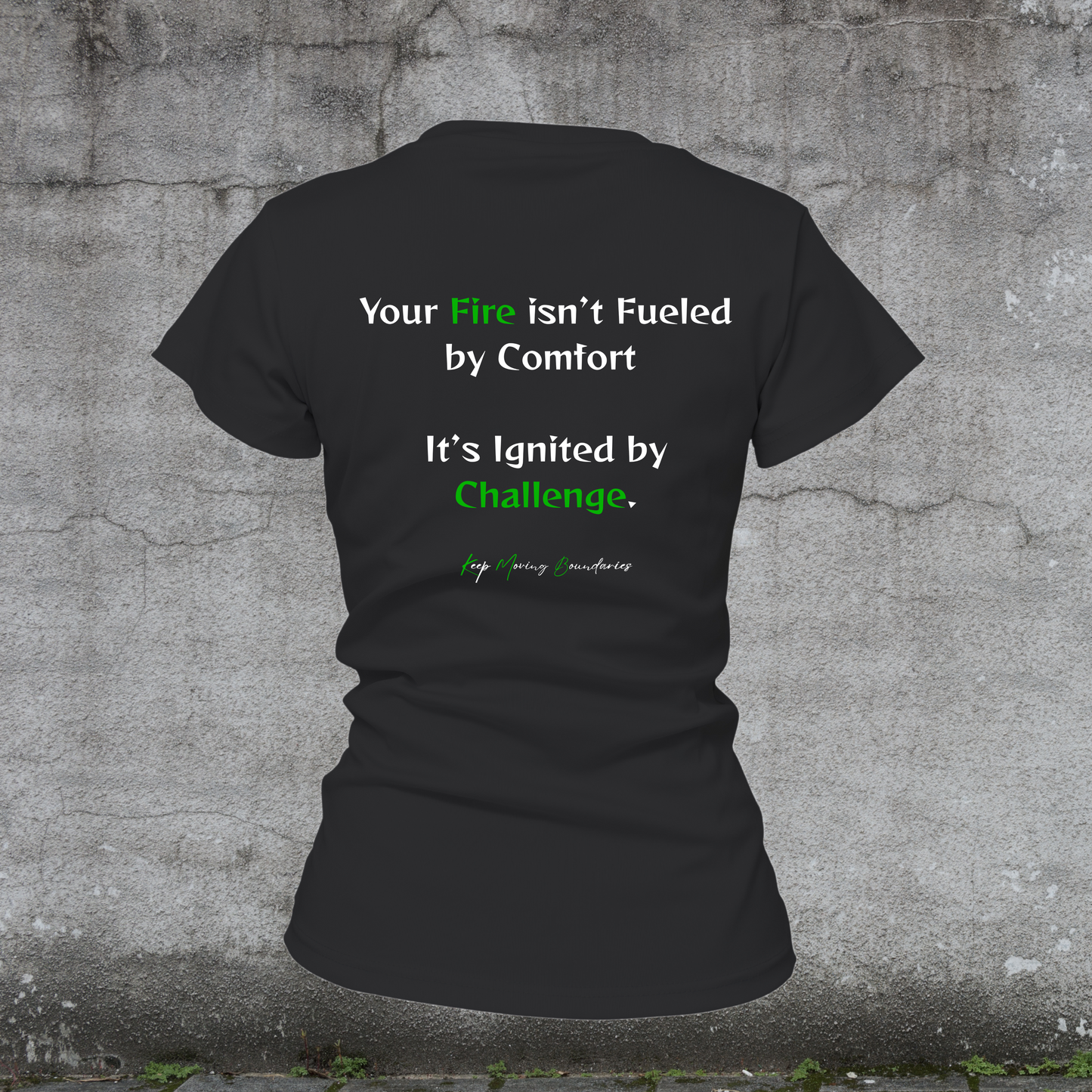 Women's T-Shirt-Your Fire isn’t Fueled by Comfort It’s Ignited by Challenge. Fueled By Doubt